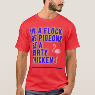 In einer Flock Tauben ein Party Huhn T-Shirt