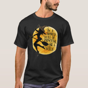In einer Welt der Prinzessinnen ist eine Hexe eine T-Shirt