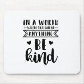 in einer Welt, in der man alles irgendwie sein kan Mousepad (Vorne)