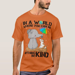 in einer Welt, in der man alles irgendwie sein kan T-Shirt