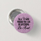 In einer Welt, in der man alles sein kann - sei fr Button (Vorne & Hinten)