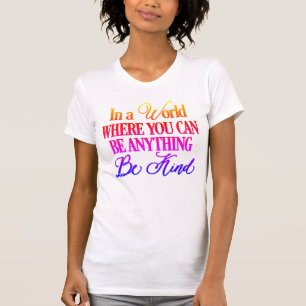 In einer Welt, in der man alles sein kann - sei fr T-Shirt