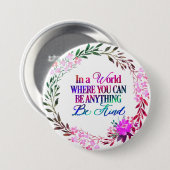 In einer Welt, in der man alles sein kann.. Seien  Button (Vorne & Hinten)