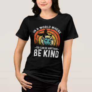 In einer Welt, in der man alles sein kann, was ein Tri-Blend Shirt