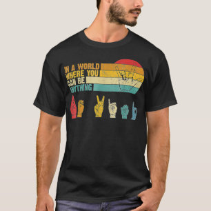 In einer Welt, in der man alles sein kann, was güt T-Shirt