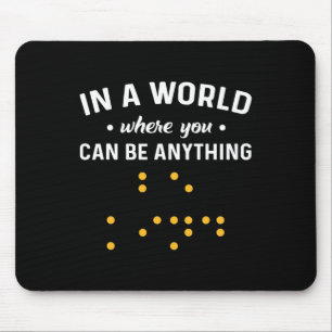 In einer Welt, in der man alles sein kann, was "ne Mousepad