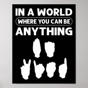 In einer Welt, in der man alles sein kann, was "ne Poster