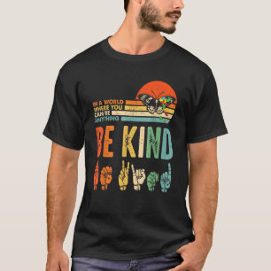 In einer Welt, in der man alles sein kann, was net T-Shirt
