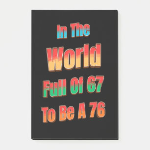 In einer Welt voller 67, ein 76 zu sein Post-it Klebezettel