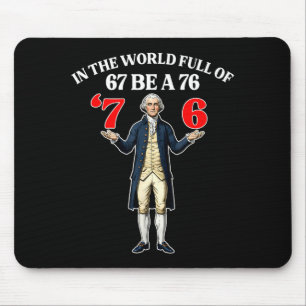 In einer Welt voller 67 sei ein 76 lustiger George Mousepad