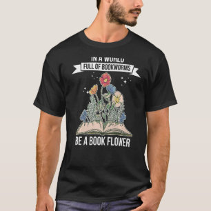 In einer Welt voller Buchwürmer sei ein Blume Fant T-Shirt