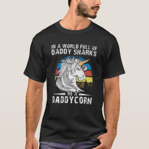 In einer Welt voller Daddy-Haie ist ein Daddycorn T-Shirt
