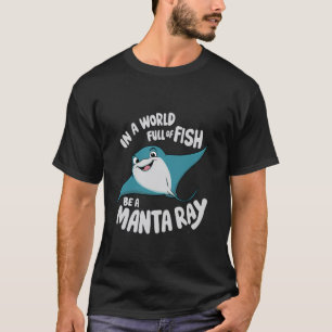 In einer Welt voller Fische sei ein Manta Rochen O T-Shirt