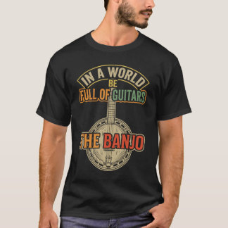 In einer Welt voller Gitarren sei Banjo-Musik T-Shirt