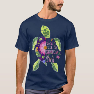 In einer Welt voller Grandmas sei ein Gigi Turtle T-Shirt