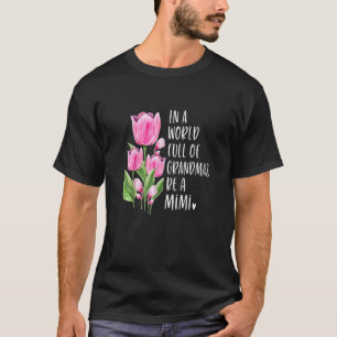 In einer Welt voller Grandmas sei ein Mimi Tulips T-Shirt
