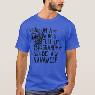 In einer Welt voller Omas sei eine Nana-Wolf Lusti T-Shirt