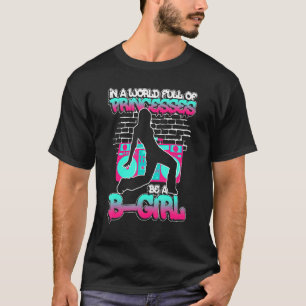 In einer Welt voller Prinzessinnen ist ein B-Girl- T-Shirt