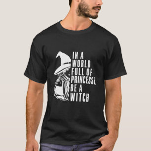 In einer Welt voller Prinzessinnen ist eine Hexe F T-Shirt