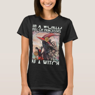 In einer Welt voller Prinzessinnen ist eine Hexe T-Shirt