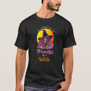 In einer Welt voller Prinzessinnen sei eine Hexe D T-Shirt