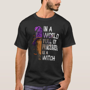 In einer Welt voller Prinzessinnen sei eine Hexe   T-Shirt