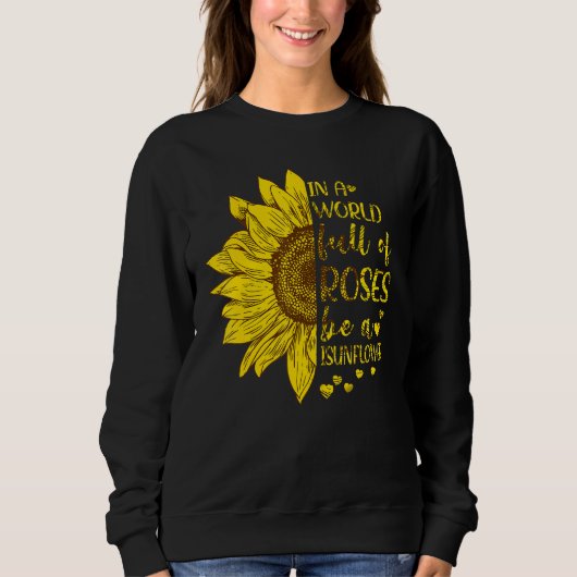 In einer Welt voller Rose ist eine Sonnenblume Sweatshirt (Vorderseite)