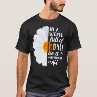 In einer Welt voller Rose ist eine Wildblume T-Shirt