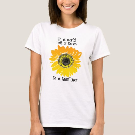 In einer Welt voller Rose - sei Sonnenblume T-Shirt (Vorderseite)