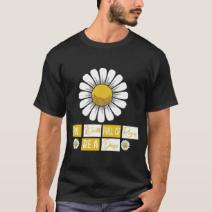 In einer Welt voller Rosen sei ein Gänseblümchen-T T-Shirt