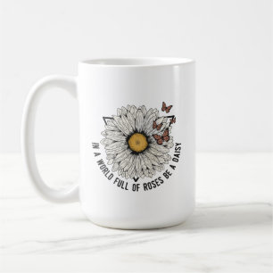 In einer Welt voller Rosen sei eine Margerite Kaffeetasse