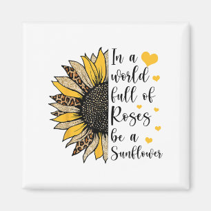 In einer Welt voller Rosen sei eine Sonnenblume Fl Magnet