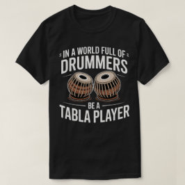 In einer Welt voller Schlagzeuger sei ein Tabla-Sp T-Shirt