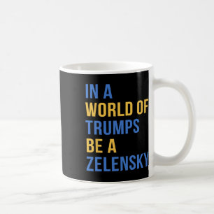 In einer Welt voller Trumps sei ein Zelensky - Ste Kaffeetasse