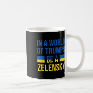In einer Welt voller Trumps sei ein Zelensky - Ste Kaffeetasse