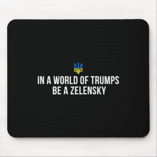 In einer Welt voller Trumps sei ein Zelensky - Ste Mousepad