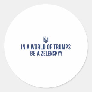 In einer Welt voller Trumps sei ein Zelensky - Ste Runder Aufkleber