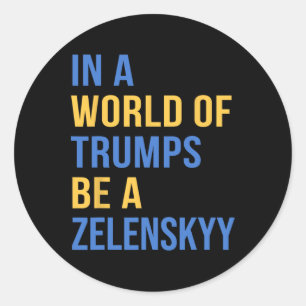 In einer Welt voller Trumps sei ein Zelensky - Ste Runder Aufkleber
