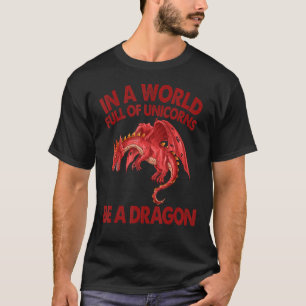 In einer Welt voller Unicorns sei ein Drachenrot T-Shirt