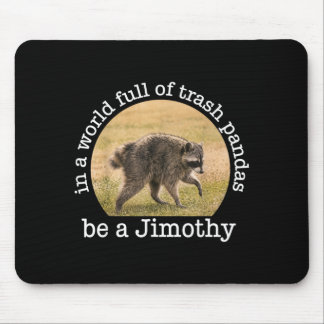 In einer Welt voller Waschbären sei ein Jimothy Mousepad