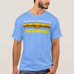 In einer Welt von Hamburgern ist ein Käseverstärke T-Shirt