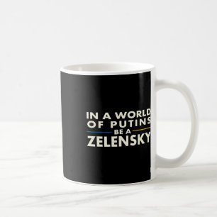 In einer Welt von Putins sei ein Zelensky1 Kaffeetasse