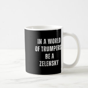 In einer Welt von Trumps ist ein zelensky-Gegner g Kaffeetasse