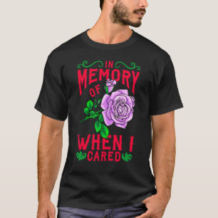 In Erinnerung an die Zeit, als mir das wichtig war T-Shirt