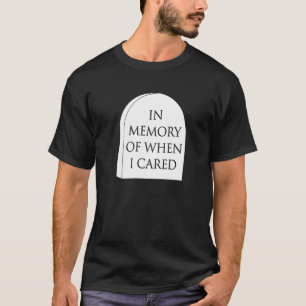 In Erinnerung an die Zeit, als mir etwas wichtig w T-Shirt