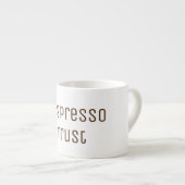 In Espresso vertraue ich auf die lustige Typografi Espressotasse (Vorderseite Rechts)