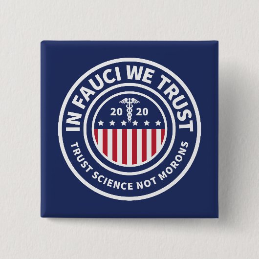 In Fauci vertrauen wir | Trust Science Not Morons Button (Vorderseite)