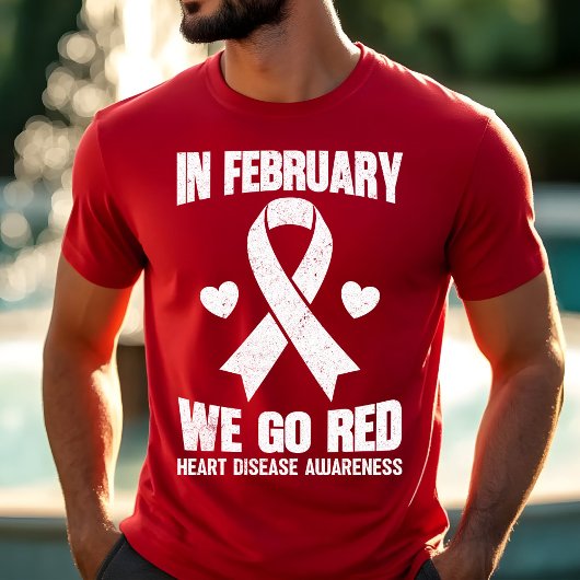 In February We Go Red for Heart Disease Awareness T-Shirt