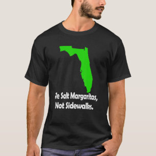 In Florida salzen wir Margarita, nicht die Gehwege T-Shirt