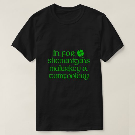 IN FOR SHENANIGANIGANS MALARKEY TOMFOOLERY Funny S T-Shirt (Design vorne)